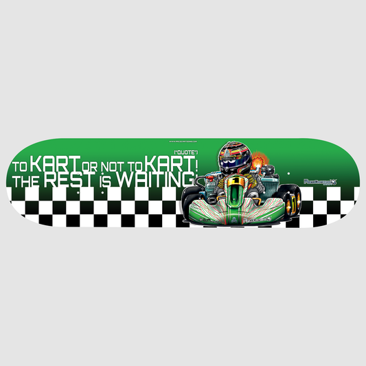 To Kart or not to Kart! Skateboard deck!